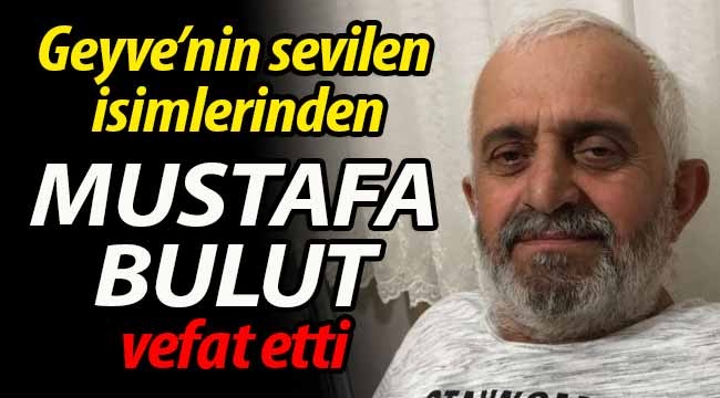 Bulut ailesinin acısı; Mustafa Bulut vefat etti