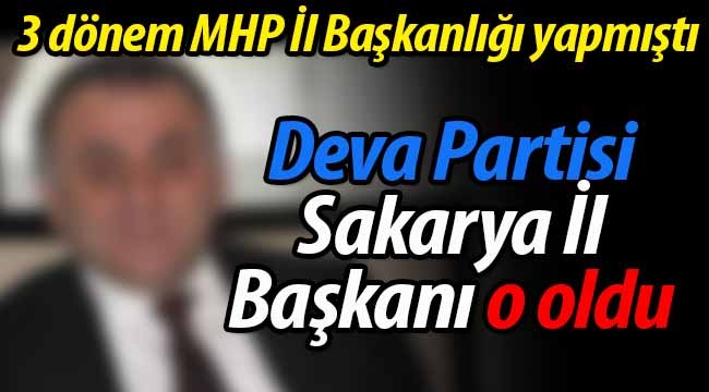 DEVA Partisi Sakarya İl Başkanı o oldu!