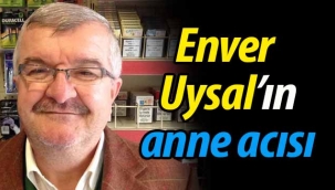 Enver Uysal'ın anne acısı