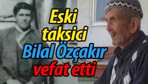 Eski Taksici Bilal Özçakır Vefat Etti