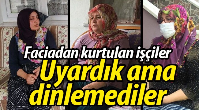 Faciadan kurtulan işçiler 'Uyardık ama dinlemediler'