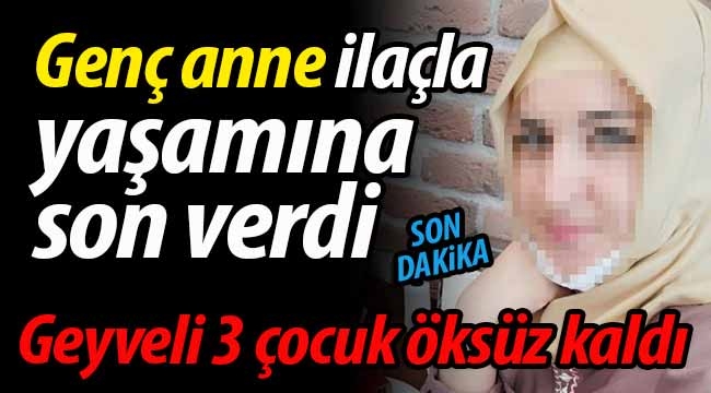 Genç anne yaşamına son verdi; Geyveli 3 çocuk öksüz kaldı!