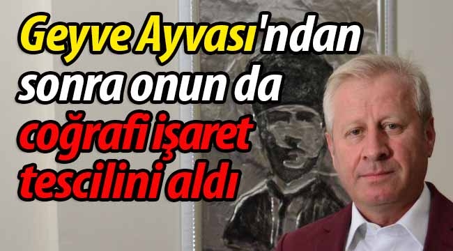 Geyve Ayvası'ndan sonra onun da coğrafi işaret tescilini aldı