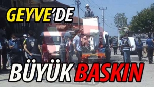 Geyve'de büyük baskın!