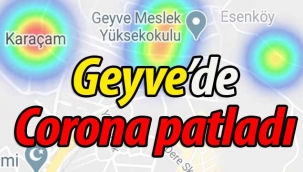 Geyve'de Corona patladı!