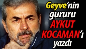 Geyve'nin gururu Aykut Kocaman'ı yazdı