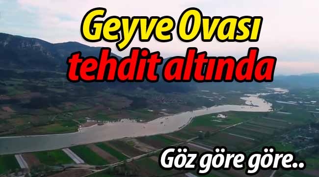 Geyve Ovası tehdit altında