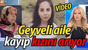 Geyveli aile kayıp kızını arıyor