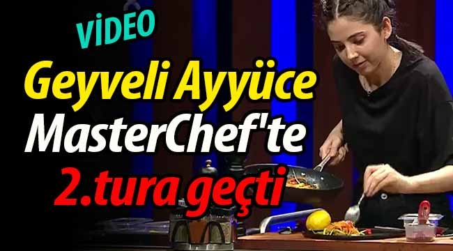 Geyveli Ayyüce, MasterChef'te 2.tura geçti.