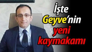 İşte Geyve'nin yeni kaymakamı