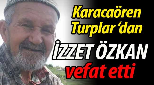 Karacaören Turplar'dan İzzet Özkan vefat etti