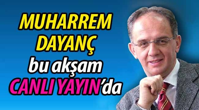 Muharrem Dayanç bu akşam canlı yayında