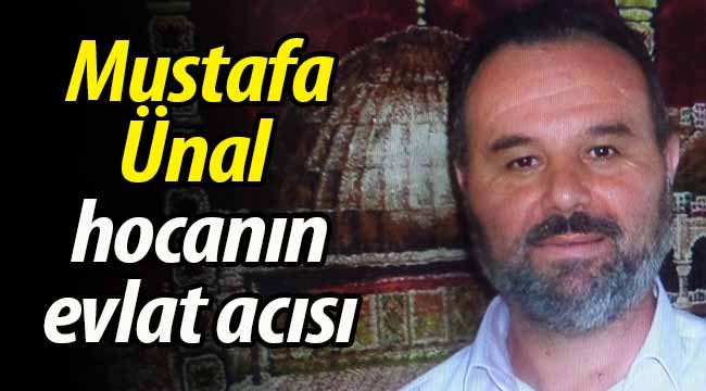 Mustafa Ünal hocanın evlat acısı! 