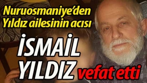 Nuruosmaniyeli Yıldız ailesinin acısı; İsmail Yıldız vefat etti