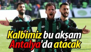 Sakarya'nın kalbi bu akşam Antalya'da atacak