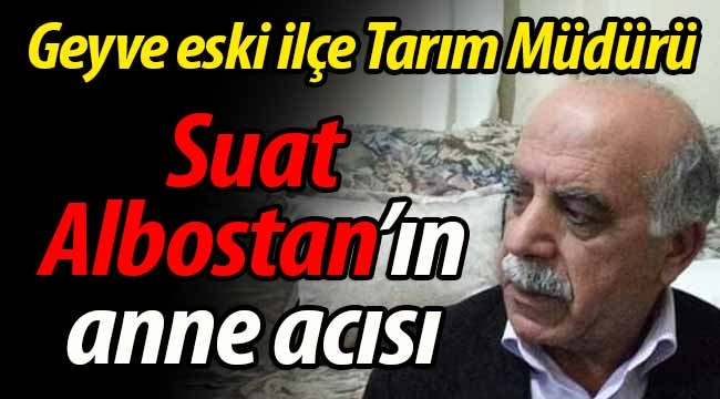 Suat Albostan'ın anne acısı