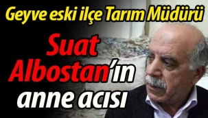 Suat Albostan'ın anne acısı