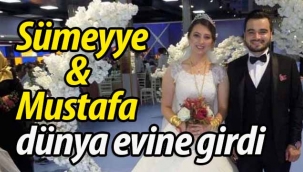 Sümeyye ve Mustafa dünya evine girdi