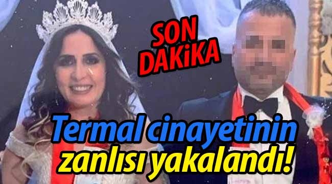 Termal cinayetinin zanlısı yakalandı! 