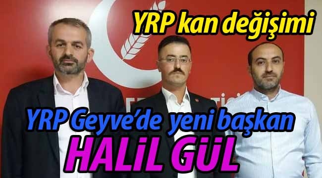 YRP Geyve'de değişim: Yeni başkan Halil Gül