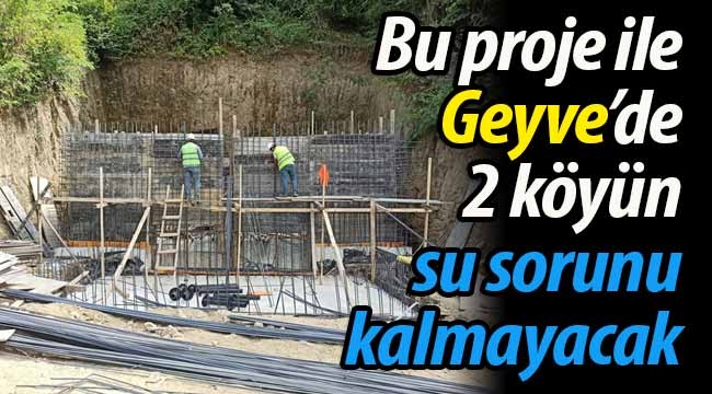 Bu proje ile Geyve'de 2 köyün su sorunu kalmayacak