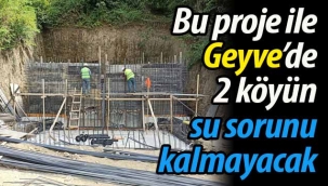 Bu proje ile Geyve'de 2 köyün su sorunu kalmayacak