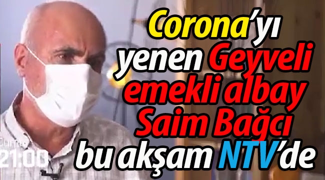 Corona'yı yenen Geyveli emekli albay bu akşam NTV'de