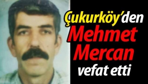 Çukurköy'den Mehmet Mercan vefat etti