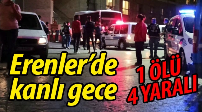 Erenler'de kanlı gece:1 ölü 2'si ağır 4 yaralı