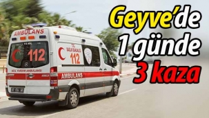 Geyve'de 1 günde 3 ayrı kaza
