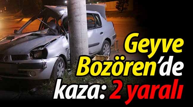 Geyve Bozören'de kaza: 2 yaralı