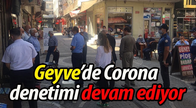 Geyve'de Corona denetimleri devam ediyor