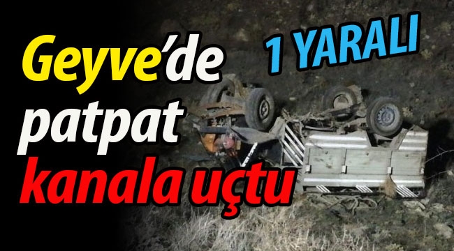 Geyve'de patpat kanala uçtu: 1 yaralı