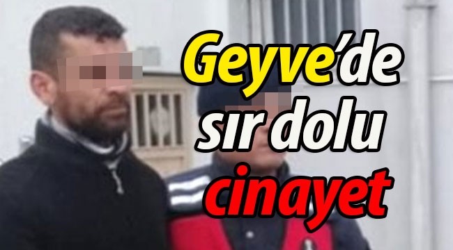 Geyve'de sır dolu cinayet! 