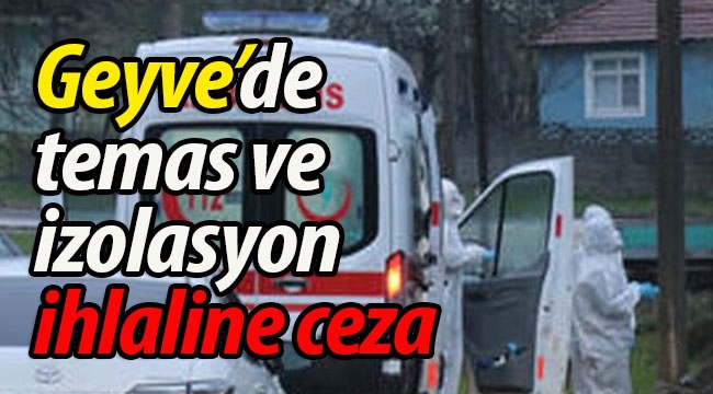 Geyve'de temas ve izolasyon ihlaline ceza