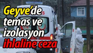 Geyve'de temas ve izolasyon ihlaline ceza
