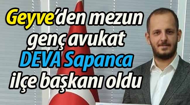 Geyve'den mezun genç avukat, DEVA Sapanca ilçe başkanı oldu