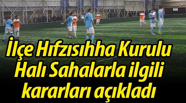 Geyve İlçe Hıfzısıhha Kurulu'ndan Halı Sahalarla ilgili karar