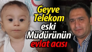 Geyve Telekom eski Müdürü'nün evlat acısı