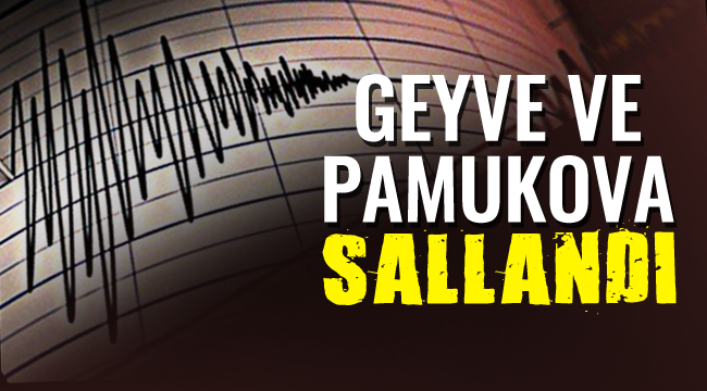 Geyve ve Pamukova'yı sallayan deprem