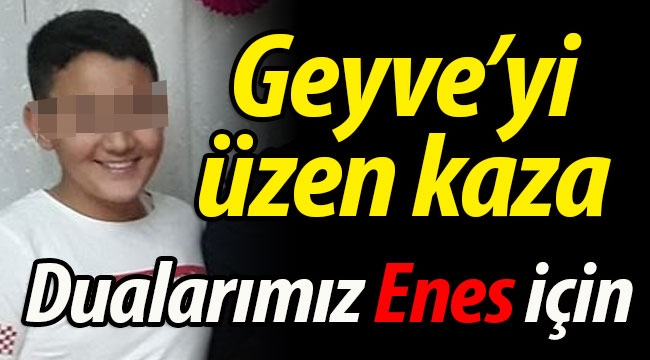 Geyve'yi üzen kaza.. Dualarımız Enes için