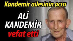 Kandemir ailesinin acısı: Ali Kandemir vefat etti