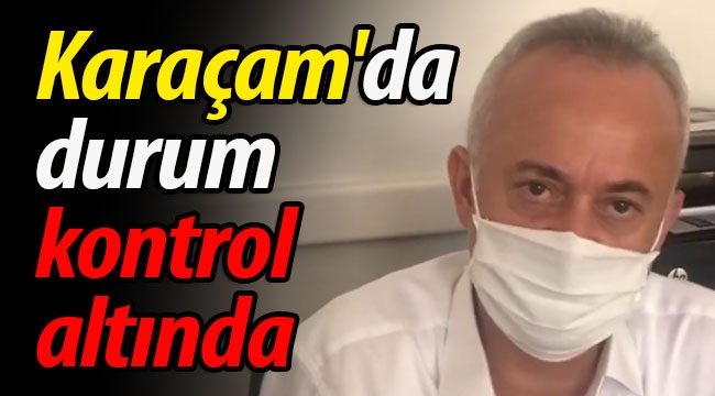 Karaçam'da durum kontrol altında