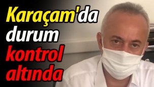 Karaçam'da durum kontrol altında