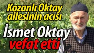 Kozanlı Oktay ailesinin acısı; İsmet Oktay vefat etti