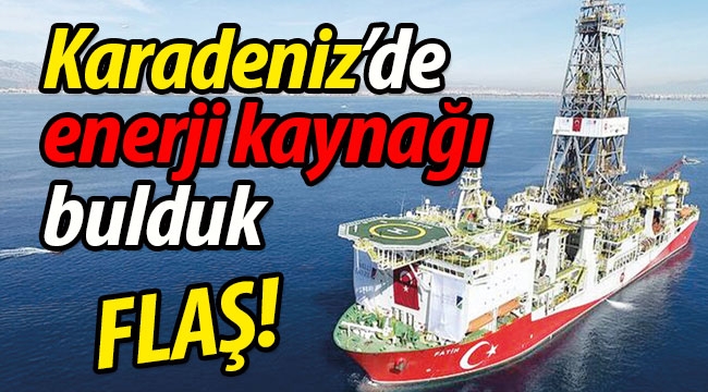MÜJDE! Türkiye Karadeniz'de enerji kaynağı buldu!