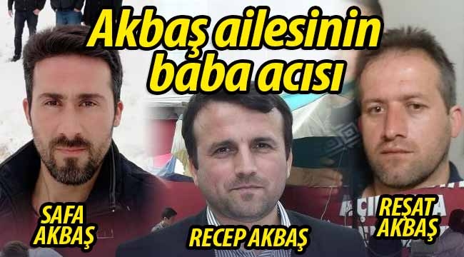 Akbaş ailesinin baba acısı