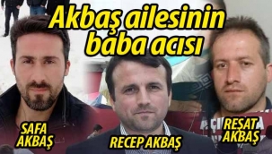 Akbaş ailesinin baba acısı
