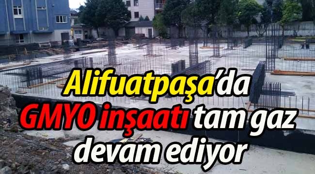 Alifuatpaşa'da GMYO inşaatı tam gaz devam ediyor!