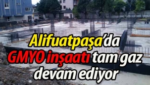 Alifuatpaşa'da GMYO inşaatı tam gaz devam ediyor!